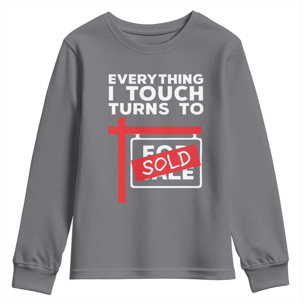 Funny Real Estate Youth Sweatshirt Everything I Touch Turns To Sold - Wonder Print Shop