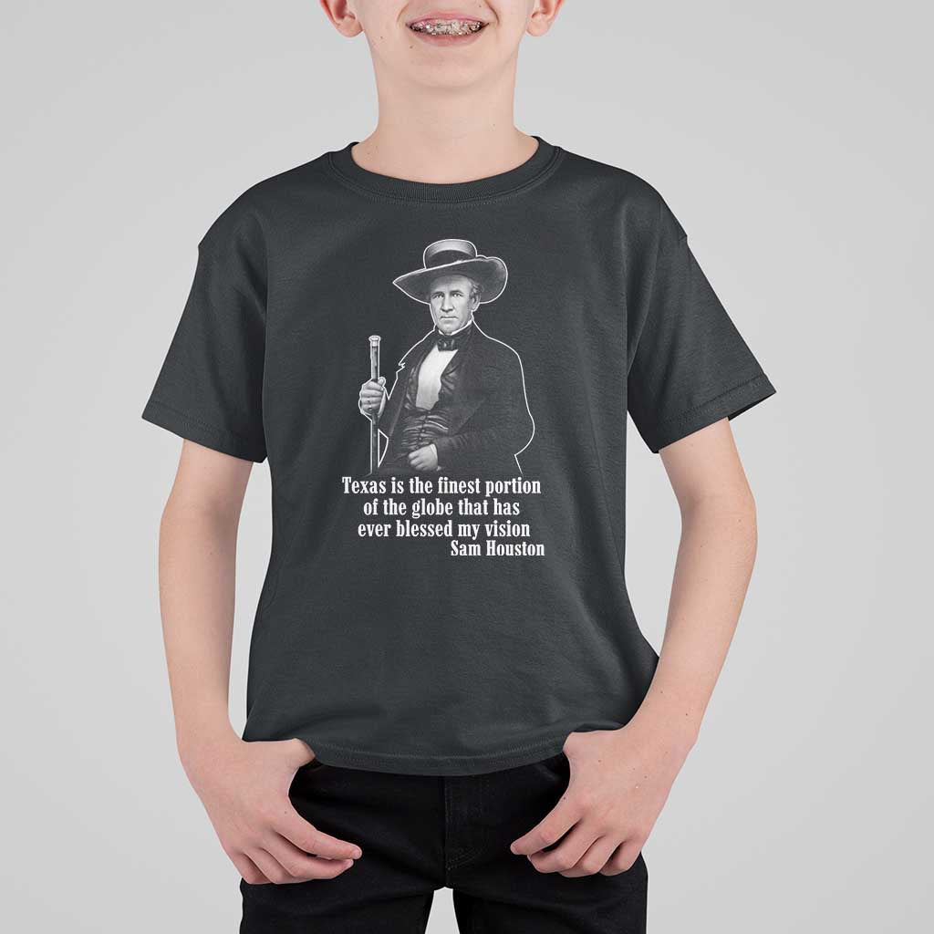 Sam Houston T Shirt For Kid Texas Is The Finest Portion Of The Globe That Has Ever Blessed My Vision