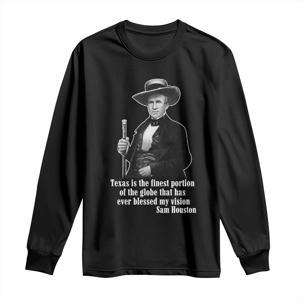 Sam Houston Long Sleeve Shirt Texas Is The Finest Portion Of The Globe That Has Ever Blessed My Vision
