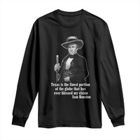 Sam Houston Long Sleeve Shirt Texas Is The Finest Portion Of The Globe That Has Ever Blessed My Vision