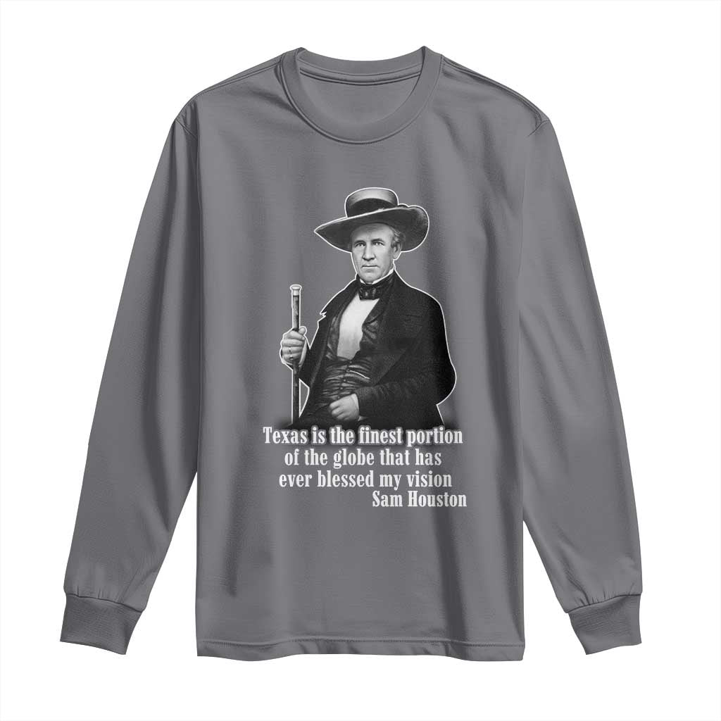 Sam Houston Long Sleeve Shirt Texas Is The Finest Portion Of The Globe That Has Ever Blessed My Vision