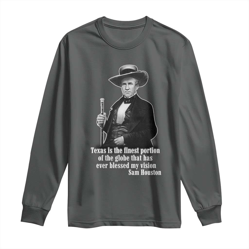 Sam Houston Long Sleeve Shirt Texas Is The Finest Portion Of The Globe That Has Ever Blessed My Vision