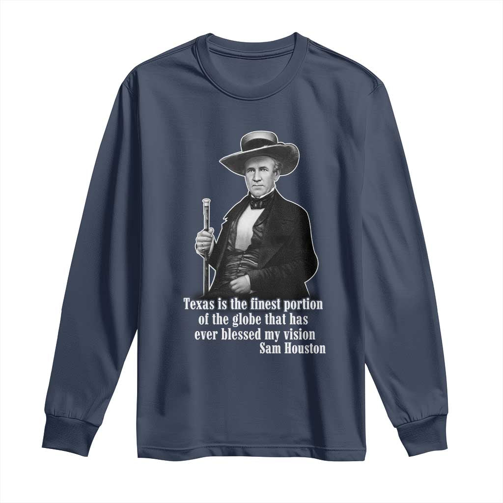 Sam Houston Long Sleeve Shirt Texas Is The Finest Portion Of The Globe That Has Ever Blessed My Vision