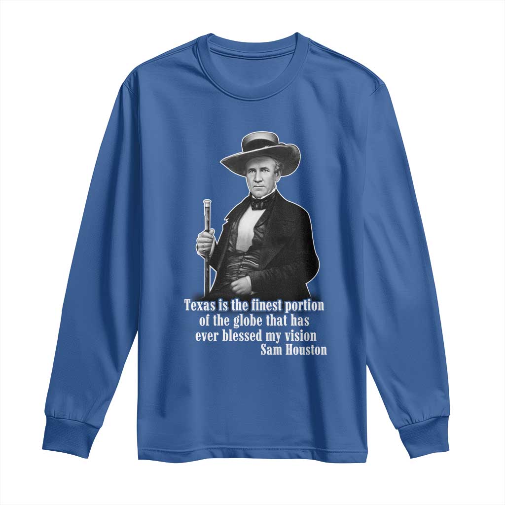 Sam Houston Long Sleeve Shirt Texas Is The Finest Portion Of The Globe That Has Ever Blessed My Vision
