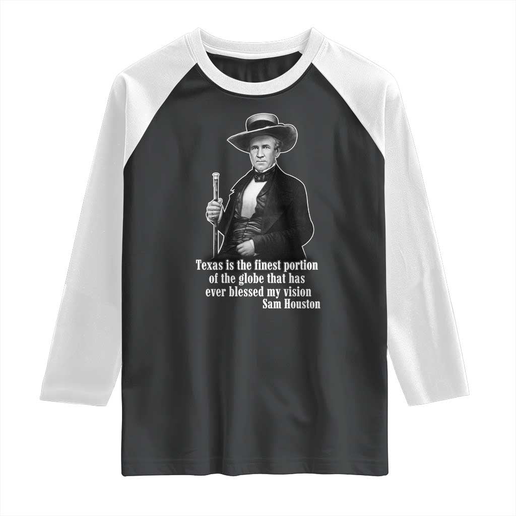 Sam Houston Raglan Shirt Texas Is The Finest Portion Of The Globe That Has Ever Blessed My Vision
