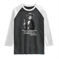 Sam Houston Raglan Shirt Texas Is The Finest Portion Of The Globe That Has Ever Blessed My Vision