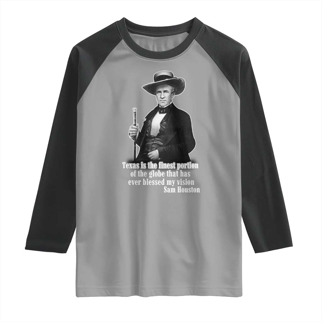 Sam Houston Raglan Shirt Texas Is The Finest Portion Of The Globe That Has Ever Blessed My Vision