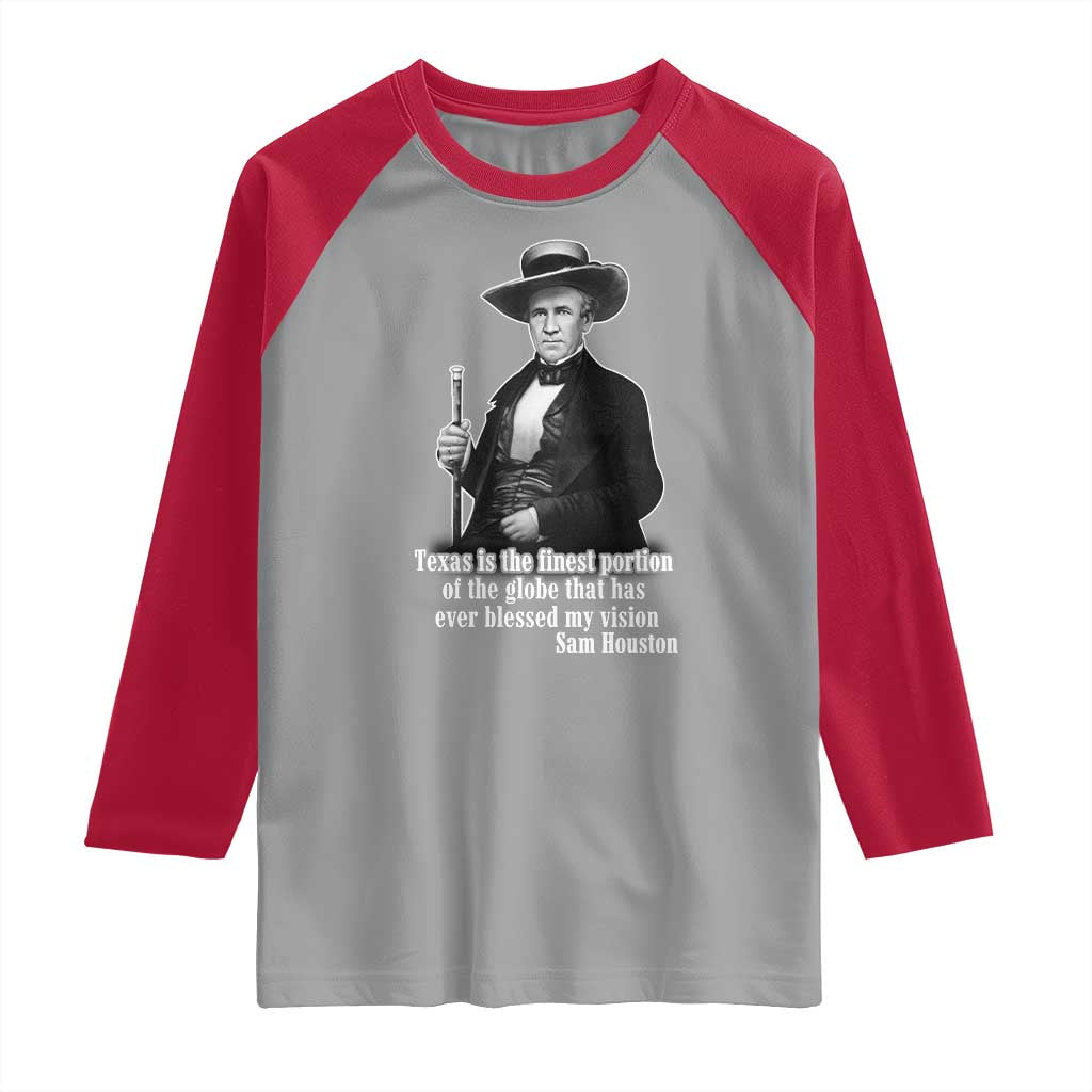 Sam Houston Raglan Shirt Texas Is The Finest Portion Of The Globe That Has Ever Blessed My Vision