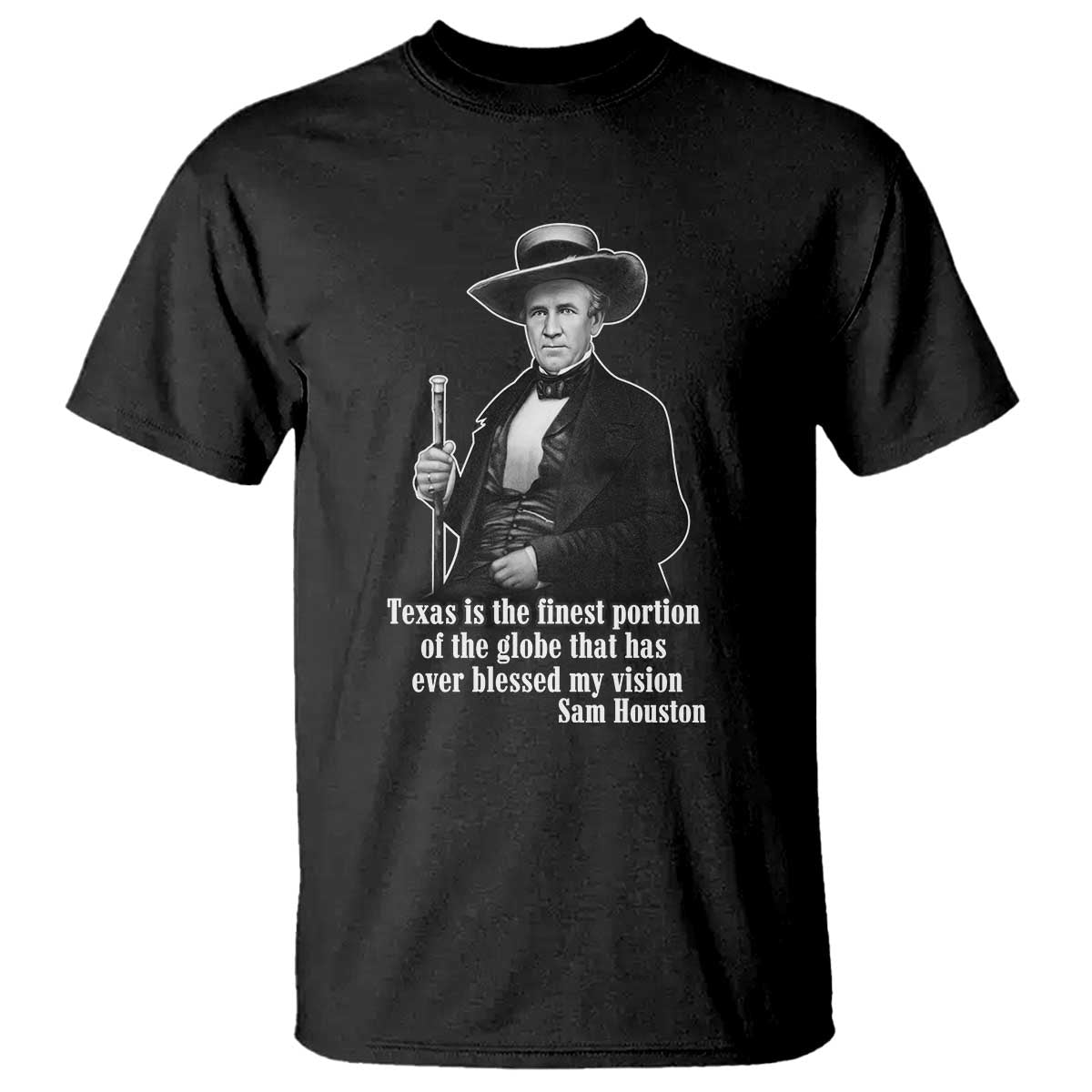 Sam Houston T Shirt Texas Is The Finest Portion Of The Globe That Has Ever Blessed My Vision