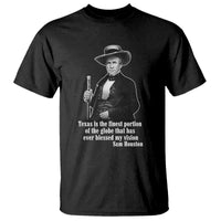 Sam Houston T Shirt Texas Is The Finest Portion Of The Globe That Has Ever Blessed My Vision