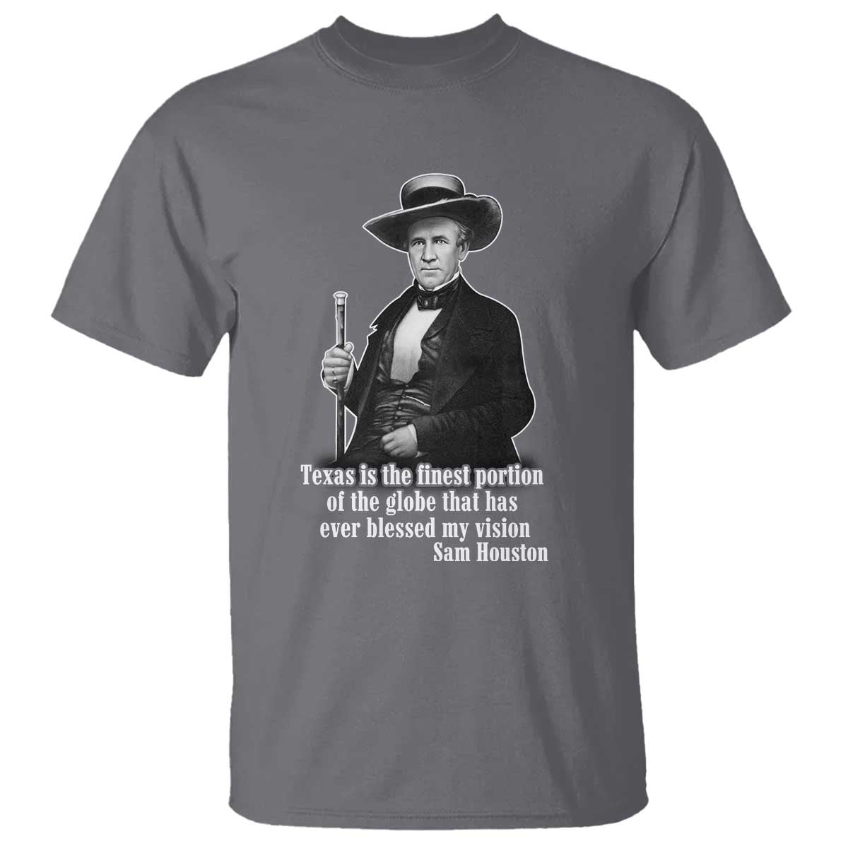 Sam Houston T Shirt Texas Is The Finest Portion Of The Globe That Has Ever Blessed My Vision