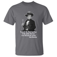 Sam Houston T Shirt Texas Is The Finest Portion Of The Globe That Has Ever Blessed My Vision