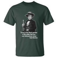 Sam Houston T Shirt Texas Is The Finest Portion Of The Globe That Has Ever Blessed My Vision