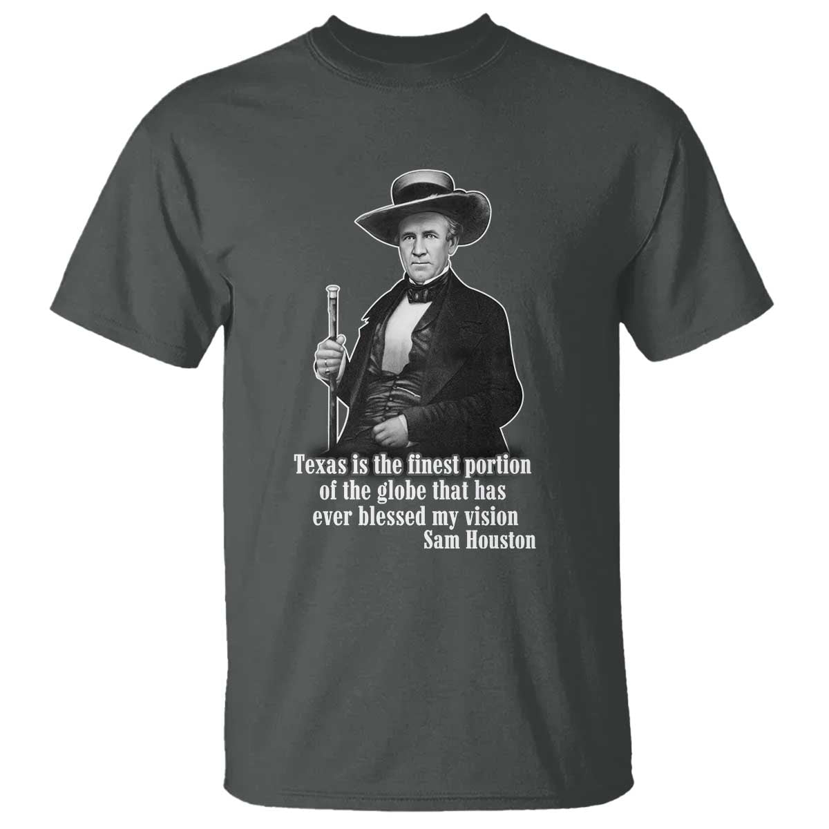 Sam Houston T Shirt Texas Is The Finest Portion Of The Globe That Has Ever Blessed My Vision