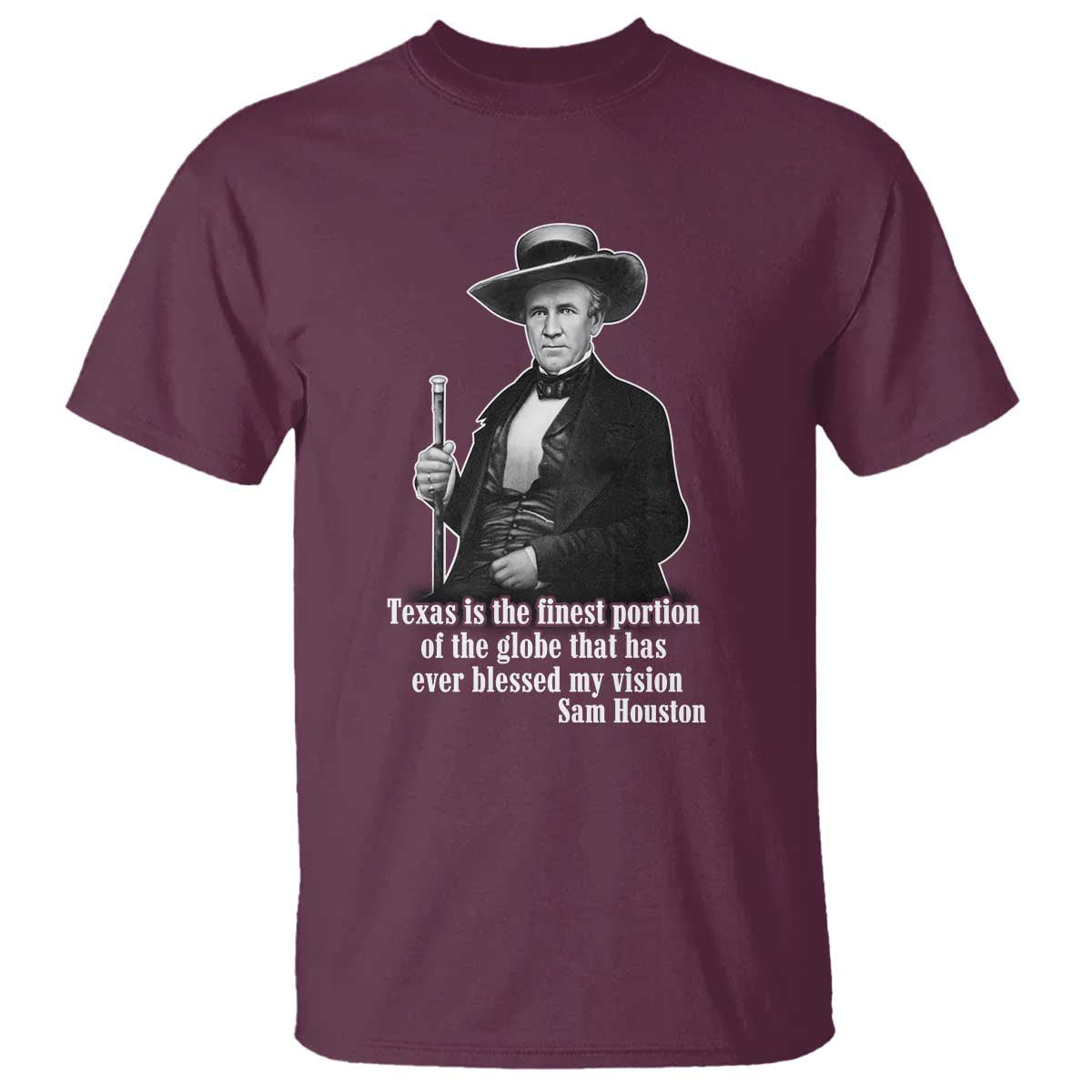 Sam Houston T Shirt Texas Is The Finest Portion Of The Globe That Has Ever Blessed My Vision