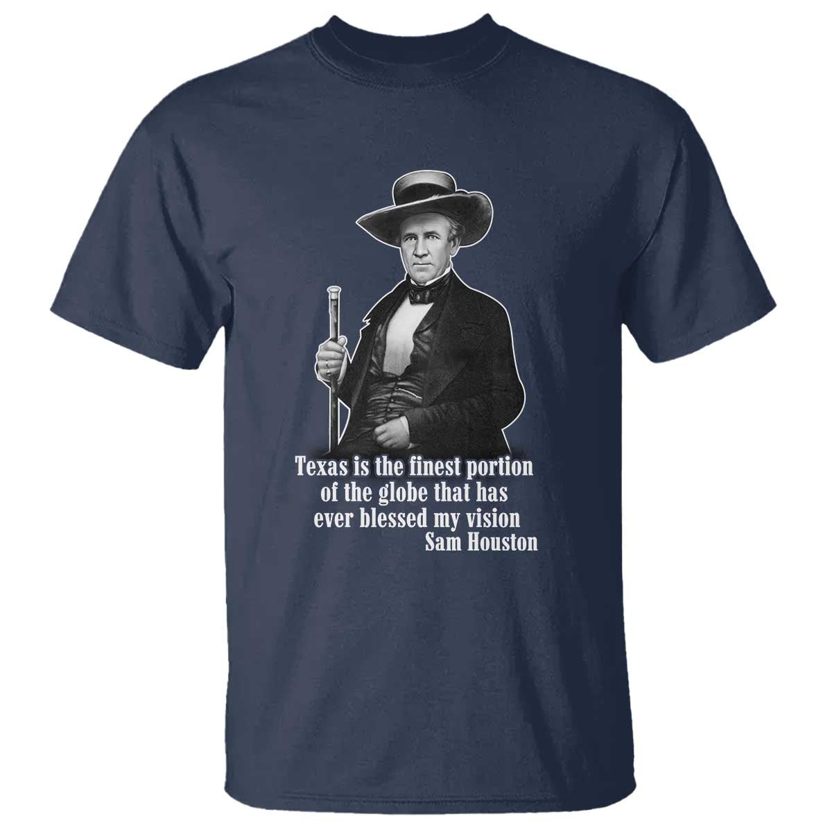 Sam Houston T Shirt Texas Is The Finest Portion Of The Globe That Has Ever Blessed My Vision
