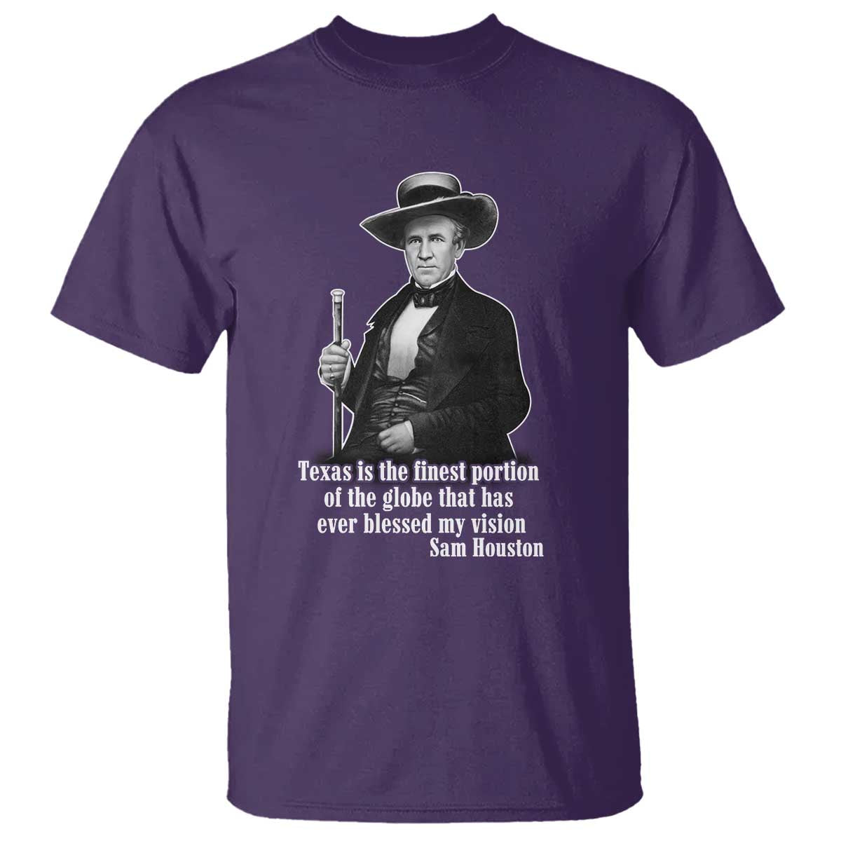 Sam Houston T Shirt Texas Is The Finest Portion Of The Globe That Has Ever Blessed My Vision