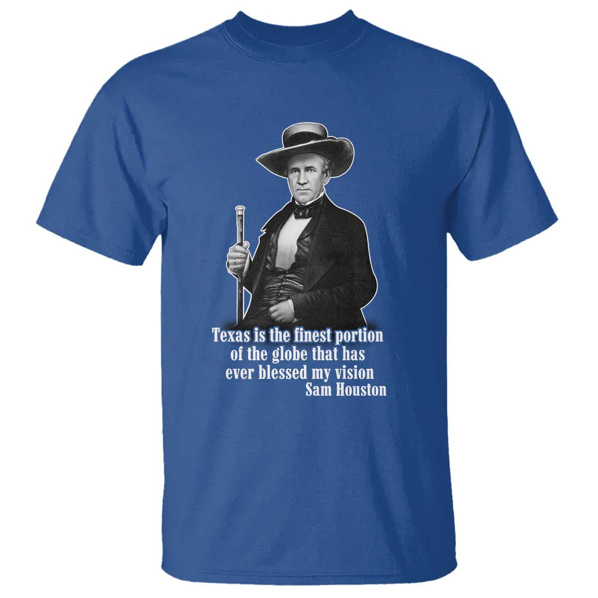 Sam Houston T Shirt Texas Is The Finest Portion Of The Globe That Has Ever Blessed My Vision