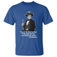 Sam Houston T Shirt Texas Is The Finest Portion Of The Globe That Has Ever Blessed My Vision