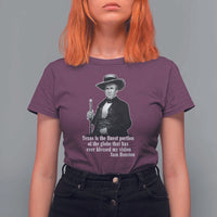 Sam Houston T Shirt For Women Texas Is The Finest Portion Of The Globe That Has Ever Blessed My Vision