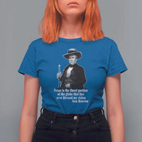 Sam Houston T Shirt For Women Texas Is The Finest Portion Of The Globe That Has Ever Blessed My Vision