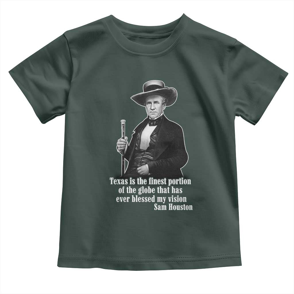 Sam Houston Toddler T Shirt Texas Is The Finest Portion Of The Globe That Has Ever Blessed My Vision