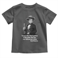 Sam Houston Toddler T Shirt Texas Is The Finest Portion Of The Globe That Has Ever Blessed My Vision