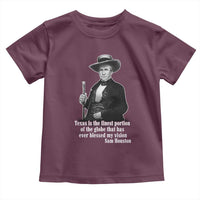 Sam Houston Toddler T Shirt Texas Is The Finest Portion Of The Globe That Has Ever Blessed My Vision