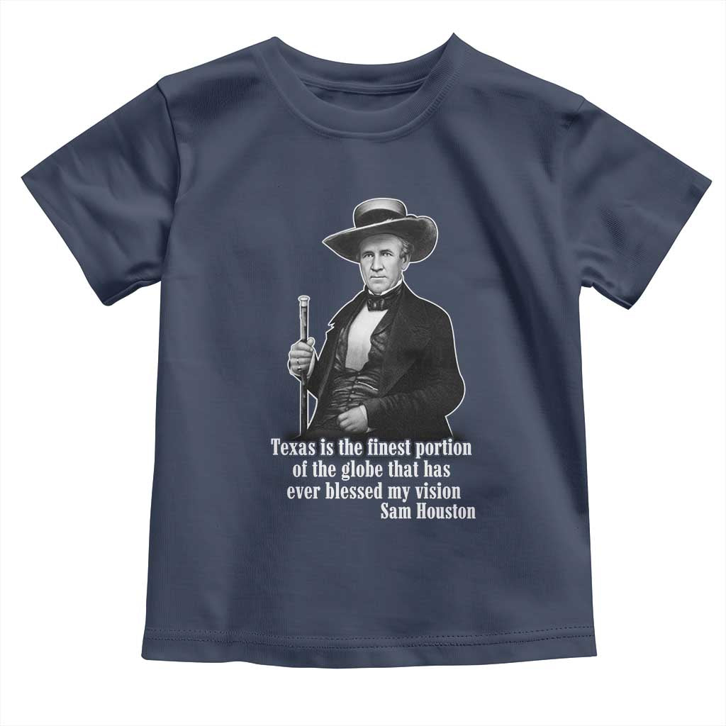 Sam Houston Toddler T Shirt Texas Is The Finest Portion Of The Globe That Has Ever Blessed My Vision