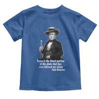 Sam Houston Toddler T Shirt Texas Is The Finest Portion Of The Globe That Has Ever Blessed My Vision