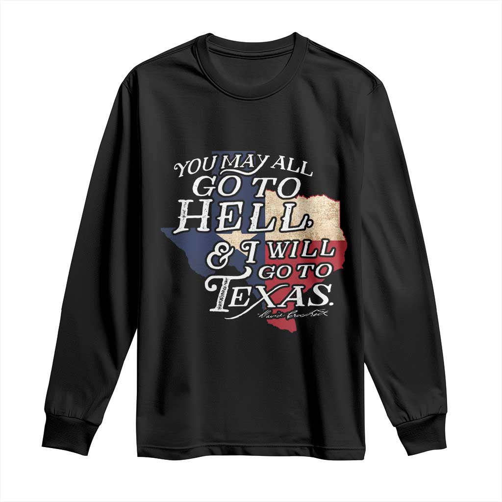 Davy Crockett History Of Texas Long Sleeve Shirt You May All Go To Hell And I Will Go To Texas