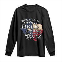 Davy Crockett History Of Texas Long Sleeve Shirt You May All Go To Hell And I Will Go To Texas