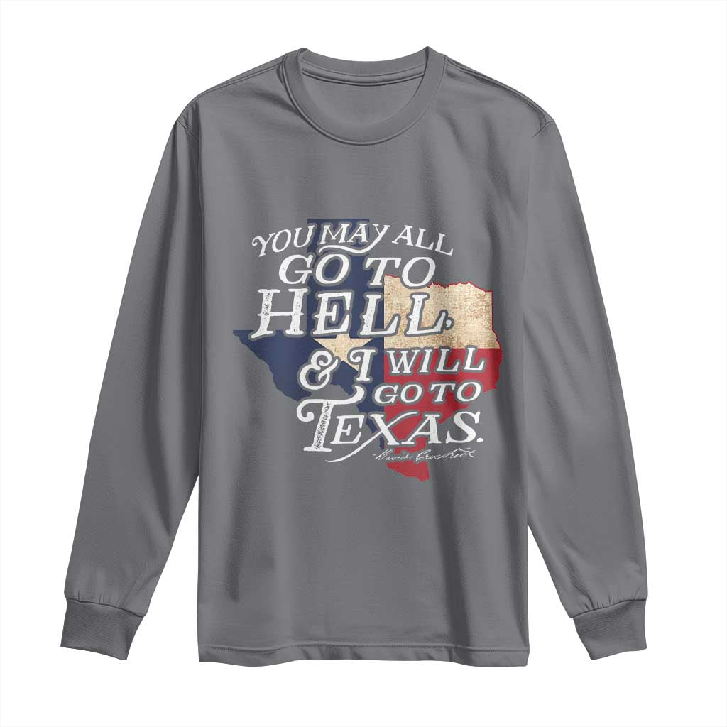Davy Crockett History Of Texas Long Sleeve Shirt You May All Go To Hell And I Will Go To Texas