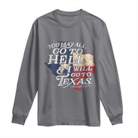 Davy Crockett History Of Texas Long Sleeve Shirt You May All Go To Hell And I Will Go To Texas