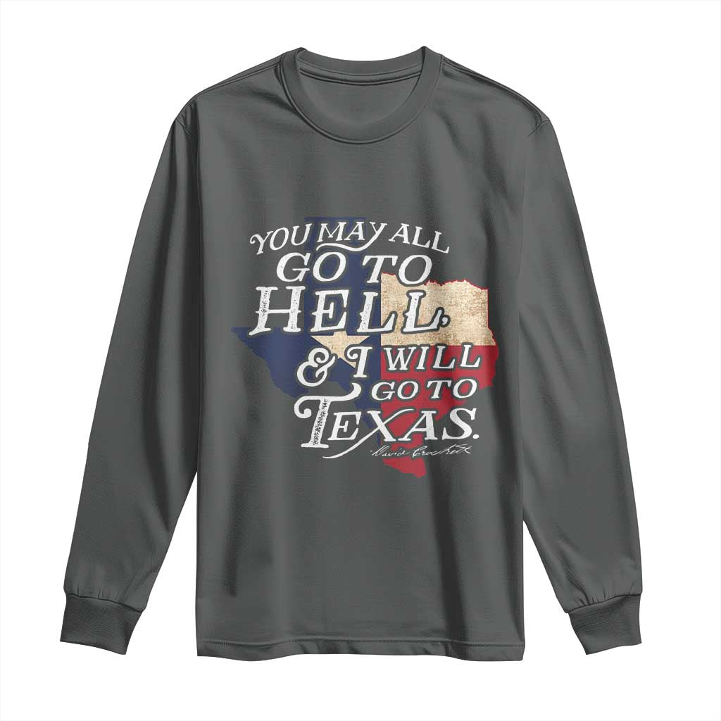 Davy Crockett History Of Texas Long Sleeve Shirt You May All Go To Hell And I Will Go To Texas