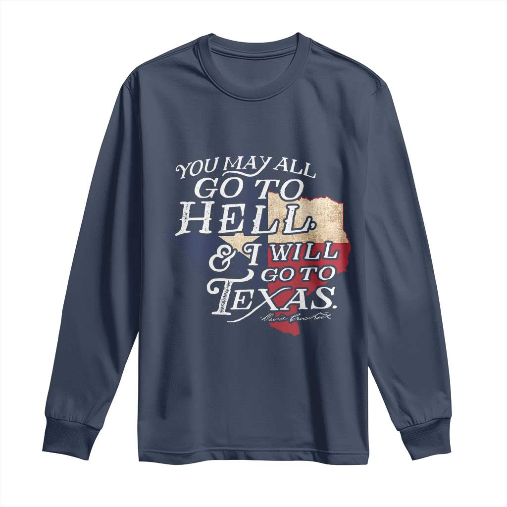 Davy Crockett History Of Texas Long Sleeve Shirt You May All Go To Hell And I Will Go To Texas