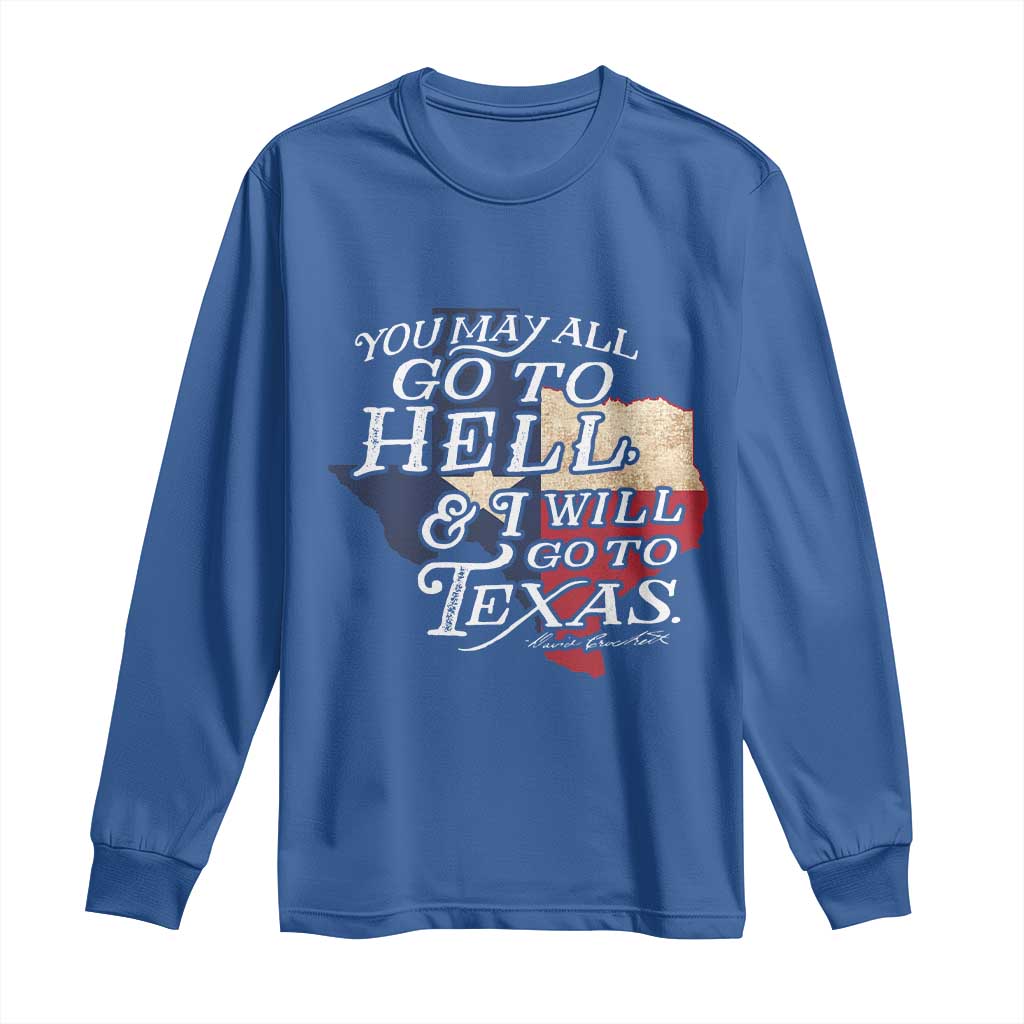 Davy Crockett History Of Texas Long Sleeve Shirt You May All Go To Hell And I Will Go To Texas