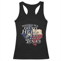 Davy Crockett History Of Texas Racerback Tank Top You May All Go To Hell And I Will Go To Texas