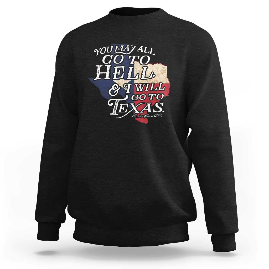 Davy Crockett History Of Texas Sweatshirt You May All Go To Hell And I Will Go To Texas