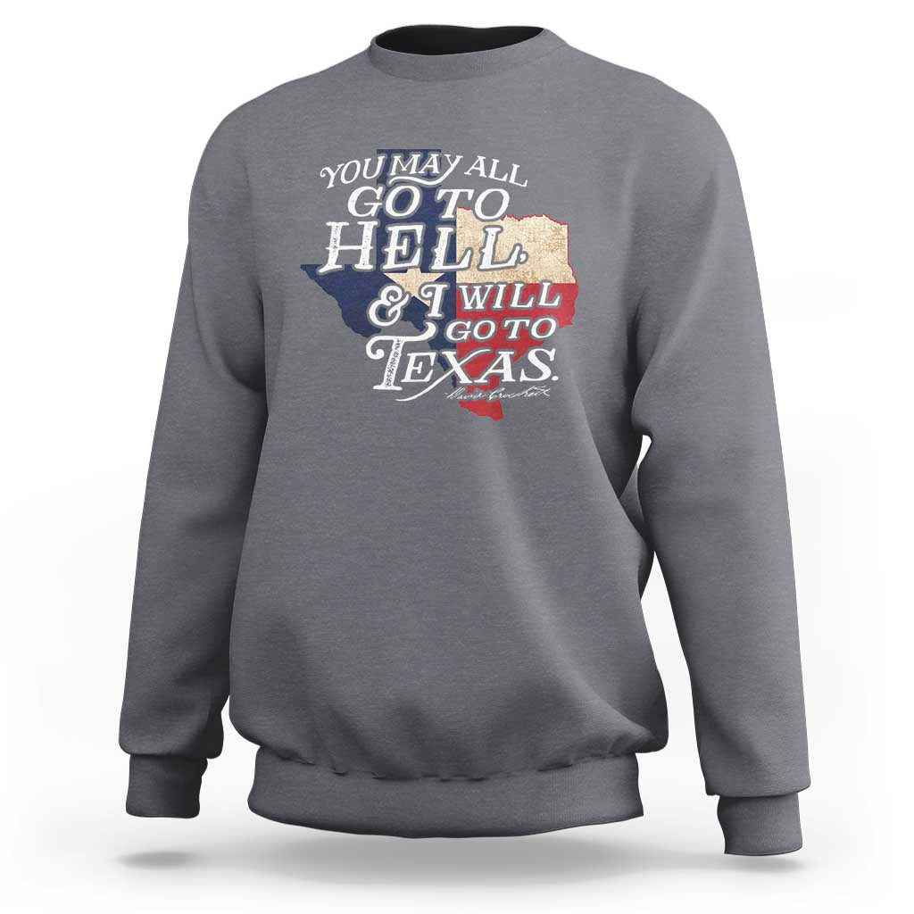 Davy Crockett History Of Texas Sweatshirt You May All Go To Hell And I Will Go To Texas