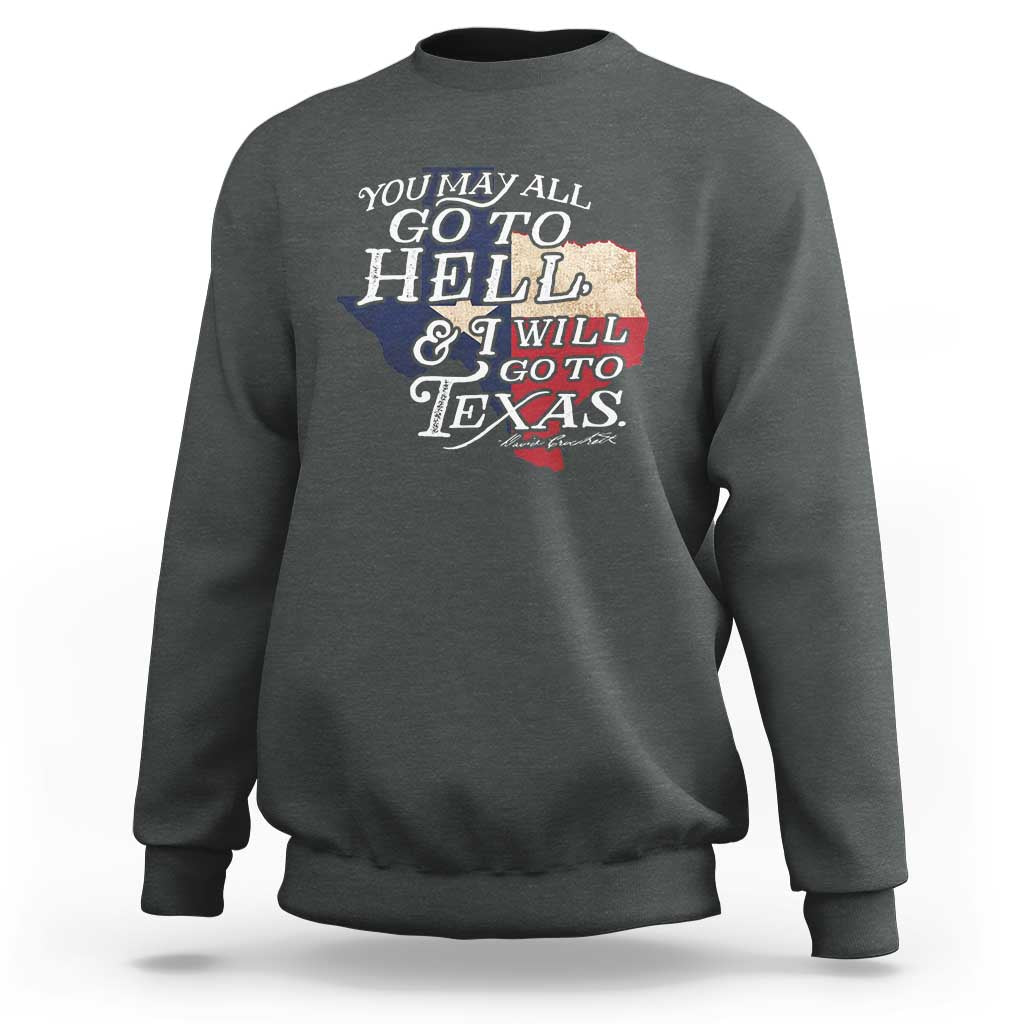 Davy Crockett History Of Texas Sweatshirt You May All Go To Hell And I Will Go To Texas