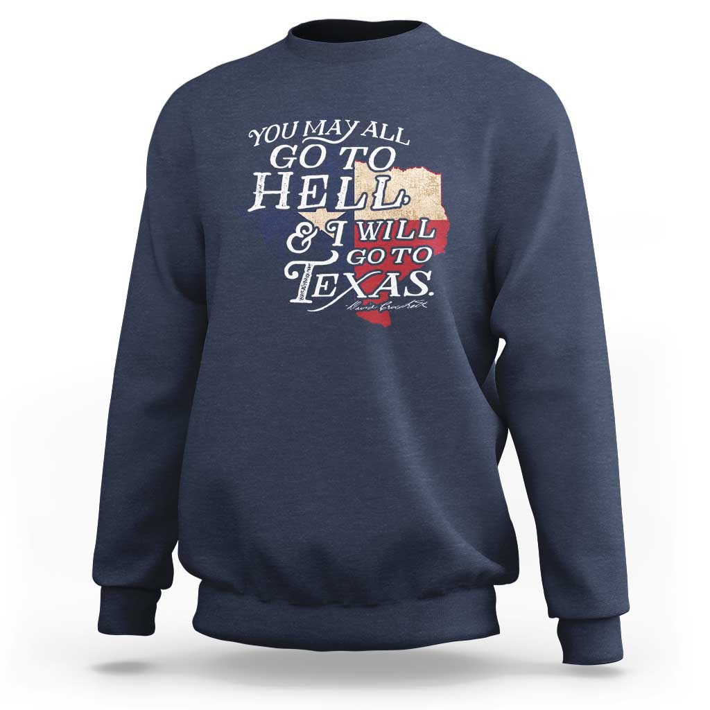 Davy Crockett History Of Texas Sweatshirt You May All Go To Hell And I Will Go To Texas