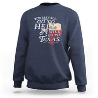 Davy Crockett History Of Texas Sweatshirt You May All Go To Hell And I Will Go To Texas