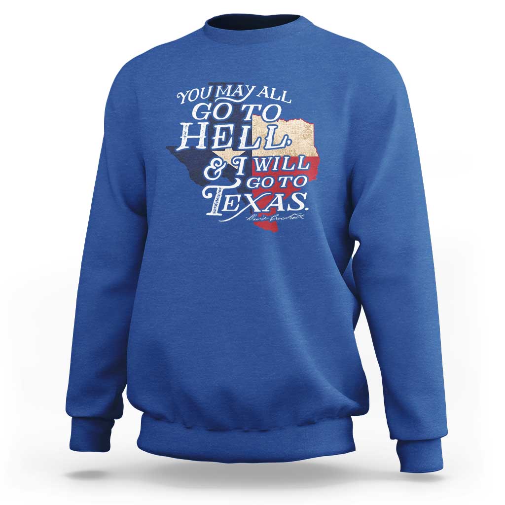 Davy Crockett History Of Texas Sweatshirt You May All Go To Hell And I Will Go To Texas