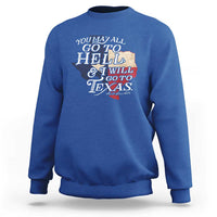 Davy Crockett History Of Texas Sweatshirt You May All Go To Hell And I Will Go To Texas