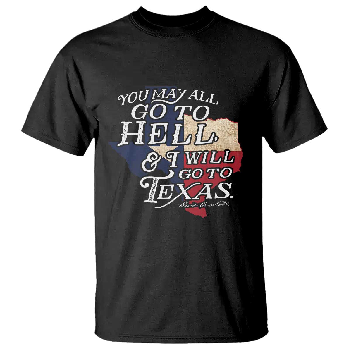 Davy Crockett History Of Texas T Shirt You May All Go To Hell And I Will Go To Texas