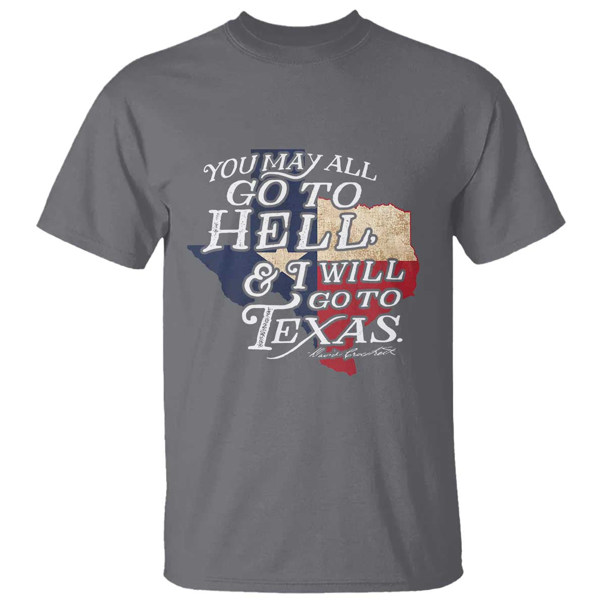 Davy Crockett History Of Texas T Shirt You May All Go To Hell And I Will Go To Texas