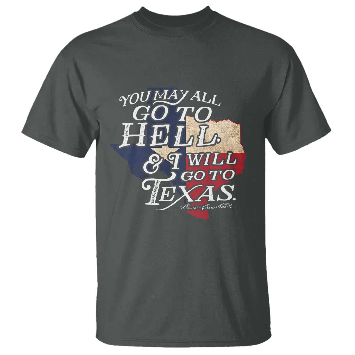 Davy Crockett History Of Texas T Shirt You May All Go To Hell And I Will Go To Texas