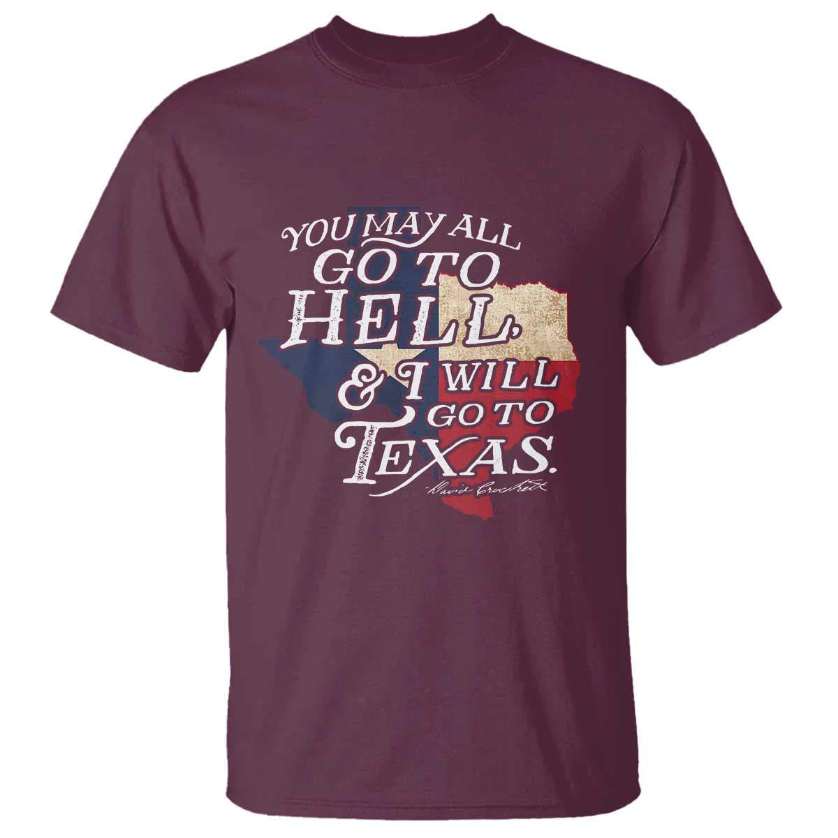 Davy Crockett History Of Texas T Shirt You May All Go To Hell And I Will Go To Texas