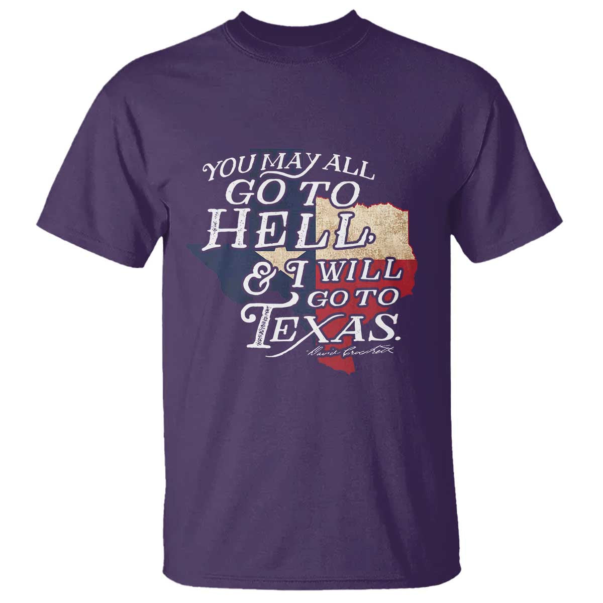 Davy Crockett History Of Texas T Shirt You May All Go To Hell And I Will Go To Texas